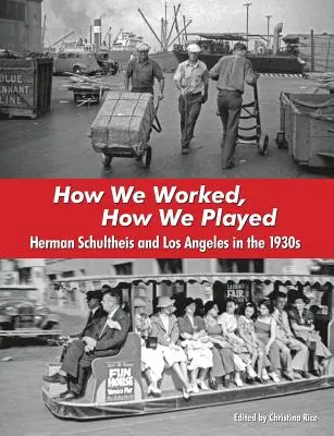 Ako sme pracovali, ako sme sa hrali: Herman Schultheis a Los Angeles v 30. rokoch 20. storočia - How We Worked, How We Played: Herman Schultheis and Los Angeles in the 1930s