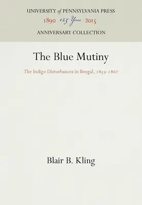 Modrá vzbura: Indigové nepokoje v Bengálsku v rokoch 1859 - 1862 - The Blue Mutiny: The Indigo Disturbances in Bengal, 1859-1862