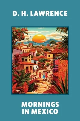 Ráno v Mexiku (Warbler Classics Annotated Edition) - Mornings in Mexico (Warbler Classics Annotated Edition)