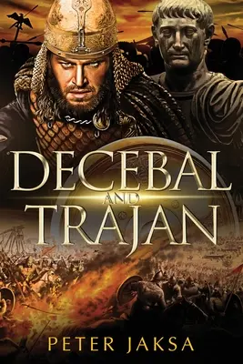 Decebal a Traján: Rímsko-dácke vojny 100 - 102 n. l. - Decebal And Trajan: Rome - Dacia Wars Series 100 - 102 AD