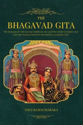 Bhagavadgíta: Posolstvo Majstra zostavené a upravené z mnohých starých a nových prekladov pôvodného sánskrtského textu - The Bhagavad Gita: The Message of the Master compiled and adapted from numerous old and new translations of the Original Sanscrit Text