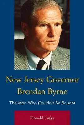 Guvernér New Jersey Brendan Byrne: Muž, ktorého nebolo možné kúpiť - New Jersey Governor Brendan Byrne: The Man Who Couldn't Be Bought