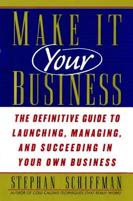 Urobte si z toho svoj biznis: Definitívny sprievodca pre začatie a úspech vlastného podnikania - Make It Your Business: The Definitive Guide to Launching and Succeeding in Your Own Business