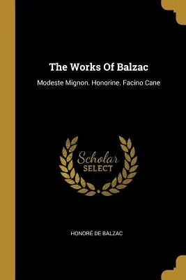 Balzacove diela: Modeste Mignon. Honorine. Facino Cane - The Works Of Balzac: Modeste Mignon. Honorine. Facino Cane
