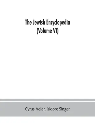 Židovská encyklopédia: opisný záznam dejín, náboženstva, literatúry a zvykov židovského národa od najstarších čias po - The Jewish encyclopedia: a descriptive record of the history, religion, literature, and customs of the Jewish people from the earliest times to