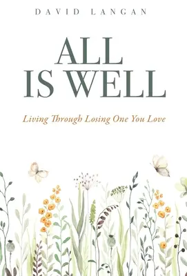 Všetko je v poriadku: Prežiť stratu toho, koho milujete - All Is Well: Living Through Losing One You Love