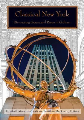 Klasický New York: New York: objavovanie Grécka a Ríma v Gothame - Classical New York: Discovering Greece and Rome in Gotham