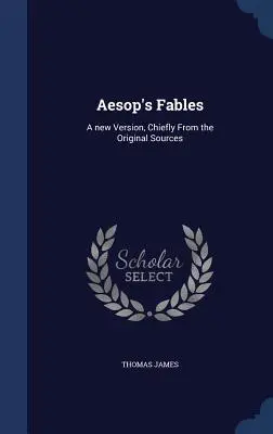 Ezopove bájky: Nová verzia, prevažne z pôvodných prameňov - Aesop's Fables: A new Version, Chiefly From the Original Sources