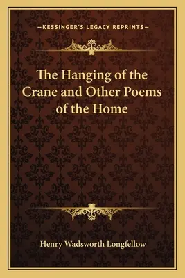 Obesenie žeriava a iné domáce básne - The Hanging of the Crane and Other Poems of the Home