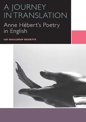 Cesta v preklade: Poézia Anny Hbertovej v angličtine - A Journey in Translation: Anne Hbert's Poetry in English