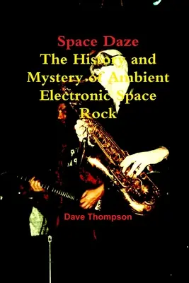 Space Daze: História a tajomstvo ambientného elektronického space rocku The History and Mystery of Ambient Electronic Space Rock - Space Daze: The History and Mystery of Ambient Electronic Space Rock