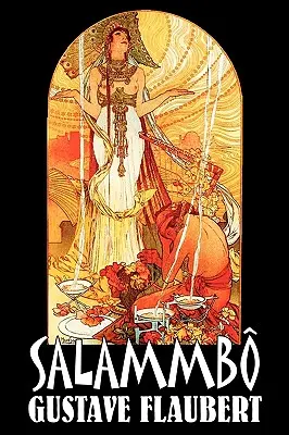 Salammbo by Gustave Flaubert, Beletria, Klasika, Literárna, Historická - Salammbo by Gustave Flaubert, Fiction, Classics, Literary, Historical