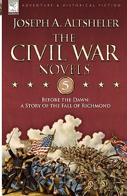 Romány z občianskej vojny 5-Pred úsvitom: Príbeh pádu Richmondu - The Civil War Novels 5-Before the Dawn: a Story of the Fall of Richmond