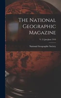 Časopis National Geographic; roč. 21 január-jún 1910 - The National Geographic Magazine; v. 21 Jan-June 1910