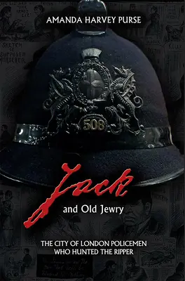 Jack a staré židovstvo: Londýnski policajti, ktorí prenasledovali Rozparovača - Jack and Old Jewry: The City of London Policemen Who Hunted the Ripper