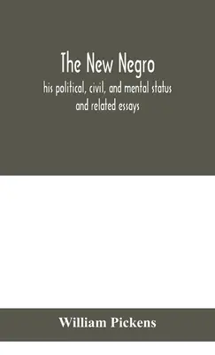 Nový černoch: jeho politický, občiansky a mentálny status; a súvisiace eseje - The new Negro: his political, civil, and mental status; and related essays