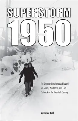 Superbúrka 1950: Najväčšia súčasná snehová víchrica, ľadová búrka, veterná smršť a epidémia chladu v dvadsiatom storočí - Superstorm 1950: The Greatest Simultaneous Blizzard, Ice Storm, Windstorm, and Cold Outbreak of the Twentieth Century