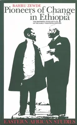 Priekopníci zmien v Etiópii: Reformní intelektuáli na začiatku dvadsiateho storočia - Pioneers Of Change In Ethiopia: The Reformist Intellectuals of the Early Twentieth Century