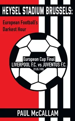 Heysel Stadium Brusel: Najtemnejšia hodina európskeho futbalu - Heysel Stadium Brussels: European Football's Darkest Hour