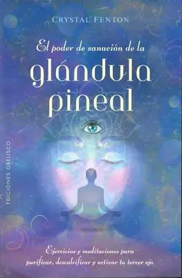 Podoby sanacin de la Glndula Pineal, El - Poder de Sanacin de la Glndula Pineal, El