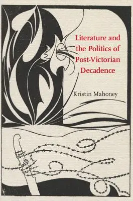 Literatúra a politika postviktoriánskej dekadencie - Literature and the Politics of Post-Victorian Decadence