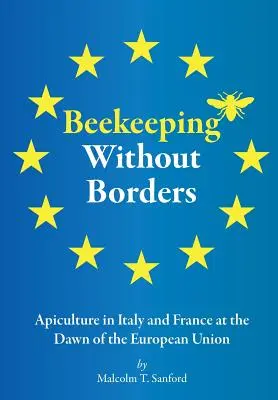 Včelárstvo bez hraníc: Včelárstvo v Taliansku a Francúzsku na úsvite Európskej únie - Beekeeping Without Borders: Apiculture in Italy and France at the Dawn of the European Union