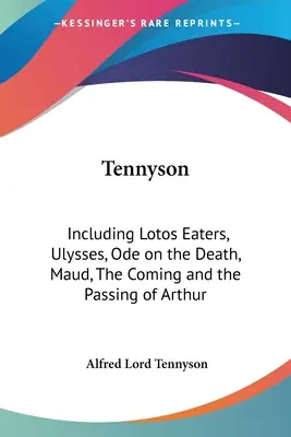 Tennyson: Vrátane Lotos Eaters, Odysseus, Óda na smrť, Maud, Príchod a odchod Artuša - Tennyson: Including Lotos Eaters, Ulysses, Ode on the Death, Maud, The Coming and the Passing of Arthur