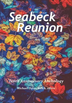 Stretnutie na Seabecku: Seabeck Haiku Getaway Desiata výročná antológia - Seabeck Reunion: Seabeck Haiku Getaway Tenth Anniversary Anthology