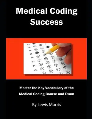 Úspešné lekárske kódovanie: Ovládnite kľúčovú slovnú zásobu kurzu a skúšky z kódovania v zdravotníctve. - Medical Coding Success: Master the Key Vocabulary of the Medical Coding Course and Exams