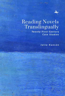 Čítanie románov v cudzom jazyku: Prípadové štúdie z dvadsiateho prvého storočia - Reading Novels Translingually: Twenty-First-Century Case Studies