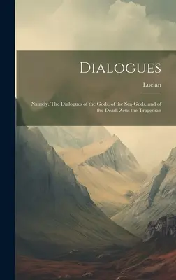 Dialógy: Dialógy o bohoch, morských bohoch a mŕtvych: Zeus tragéd - Dialogues: Namely, The Dialogues of the Gods, of the Sea-gods, and of the Dead: Zeus the Tragedian