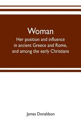 Žena; jej postavenie a vplyv v starovekom Grécku a Ríme a medzi prvými kresťanmi - Woman; her position and influence in ancient Greece and Rome, and among the early Christians