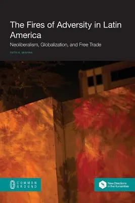 Oheň nešťastia v Latinskej Amerike: Neoliberalizmus, globalizácia a voľný obchod - The Fires of Adversity in Latin America: Neoliberalism, Globalization, and Free Trade