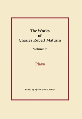 Hry, diela Charlesa Roberta Maturina, zv. 7 - Plays, Works of Charles Robert Maturin, Vol. 7