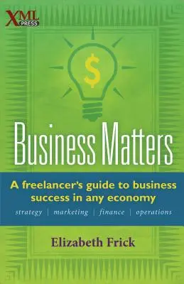 Obchodné záležitosti: Sprievodca slobodného povolania na ceste k podnikateľskému úspechu v každej ekonomike - Business Matters: A Freelancer's Guide to Business Success in Any Economy