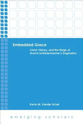 Vložená milosť: Kristus, dejiny a Božia vláda v Schleiermacherovej dogmatike - Embedded Grace: Christ, History, and the Reign of God in Schleiermacher's Dogmatics