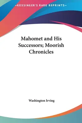 Mahomet a jeho nástupcovia; maurské kroniky - Mahomet and His Successors; Moorish Chronicles