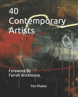 40 súčasných umelcov: Predslov Farrella Brickhousa - 40 Contemporary Artists: Foreword By Farrell Brickhouse