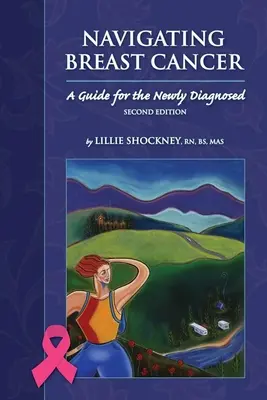 Navigácia pri rakovine prsníka: Príručka pre novodiagnostikovaných: Príručka pre novodiagnostikovaných pacientov s rakovinou prsníka: Príručka pre novodiagnostikovaných pacientov s rakovinou prsníka - Navigating Breast Cancer: Guide for the Newly Diagnosed: Guide for the Newly Diagnosed