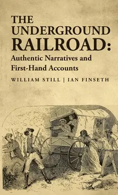 Podzemná železnica: Autentické rozprávania a svedectvá z prvej ruky - The Underground Railroad: Authentic Narratives and First-Hand Accounts