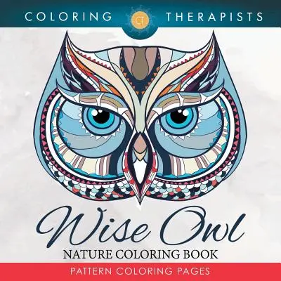 Múdra sova Príroda Omaľovánky: Vzor Omaľovánky - Wise Owl Nature Coloring Book: Pattern Coloring Pages