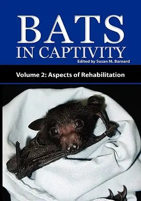 Netopiere v zajatí - 2. diel: Aspekty rehabilitácie - Bats in Captivity - Volume 2: Aspects of Rehabilitation