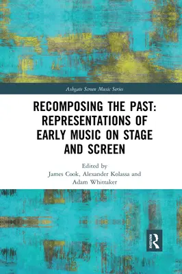 Rekompozícia minulosti: Reprezentácie starej hudby na javisku a plátne - Recomposing the Past: Representations of Early Music on Stage and Screen