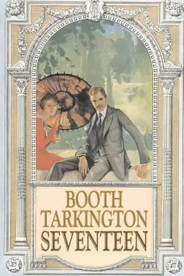 Sedemnásť by Booth Tarkington, Beletria, Politická, Literárna, Klasika - Seventeen by Booth Tarkington, Fiction, Political, Literary, Classics