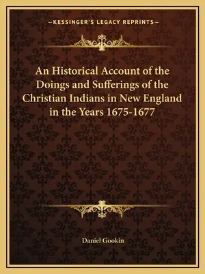 Historický opis činov a utrpenia kresťanských Indiánov v Novom Anglicku v rokoch 1675-1677 - An Historical Account of the Doings and Sufferings of the Christian Indians in New England in the Years 1675-1677