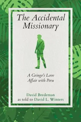 Náhodný misionár: Milostný románik Gringa s Peru - The Accidental Missionary: A Gringo's Love Affair with Peru