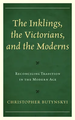 Inklingovia, viktoriáni a moderna: Zosúladenie tradície v modernom veku - The Inklings, the Victorians, and the Moderns: Reconciling Tradition in the Modern Age