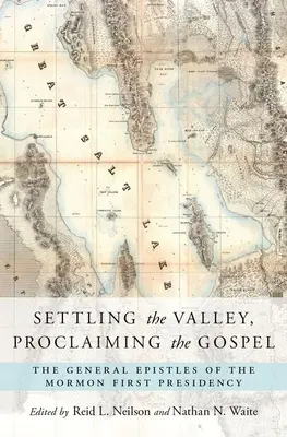 Osídľovanie údolia, ohlasovanie evanjelia: Všeobecné listy prvého predsedníctva mormónov - Settling the Valley, Proclaiming the Gospel: The General Epistles of the Mormon First Presidency