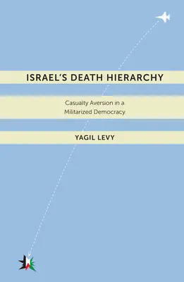 Izraelská hierarchia smrti: Averzia voči obetiam v militarizovanej demokracii - Israelas Death Hierarchy: Casualty Aversion in a Militarized Democracy