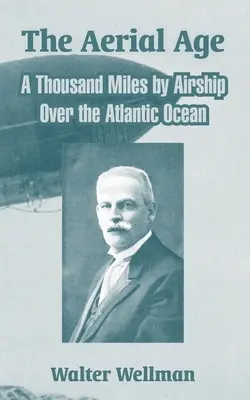 Vzdušný vek: Tisíc míľ vzducholoďou nad Atlantickým oceánom - The Aerial Age: A Thousand Miles by Airship Over the Atlantic Ocean